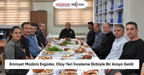 Emniyet Müdürü Ergüder, Olay Yeri İnceleme Ekibiyle Bir Araya Geldi