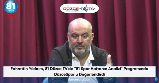 Fahrettin Yıldırım, 81 Düzce TV'de ''81 Spor Haftanın Analizi'' Programında DüzceSpor'u Değerlendirdi