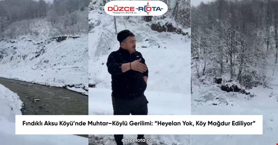 Fındıklı Aksu Köyü’nde Muhtar–Köylü Gerilimi: “Heyelan Yok, Köy Mağdur Ediliyor”