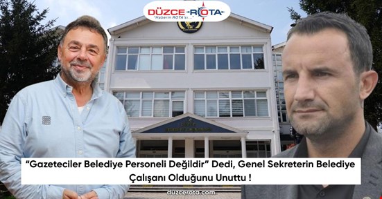 “Gazeteciler Belediye Personeli Değildir” Dedi, Genel Sekreterin Belediye Çalışanı Olduğunu Unuttu !