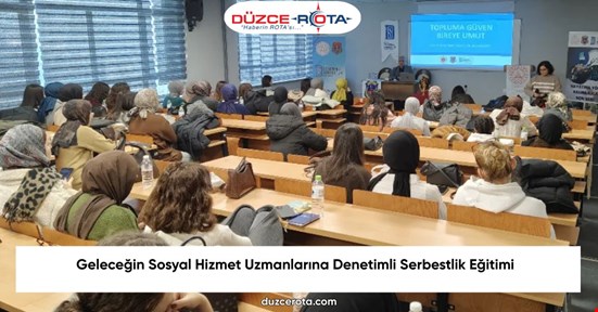 Geleceğin Sosyal Hizmet Uzmanlarına Denetimli Serbestlik Eğitimi