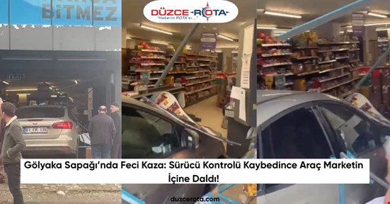Gölyaka Sapağı’nda Feci Kaza: Sürücü Kontrolü Kaybedince Araç Marketin İçine Daldı!