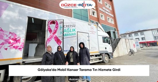 Gölyaka’da Mobil Kanser Tarama Tırı Hizmete Girdi