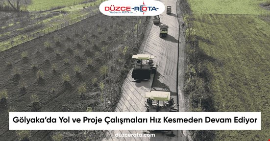Gölyaka’da Yol ve Proje Çalışmaları Hız Kesmeden Devam Ediyor