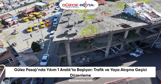 Gülez Pasajı’nda Yıkım 1 Aralık’ta Başlıyor: Trafik ve Yaya Akışına Geçici Düzenleme