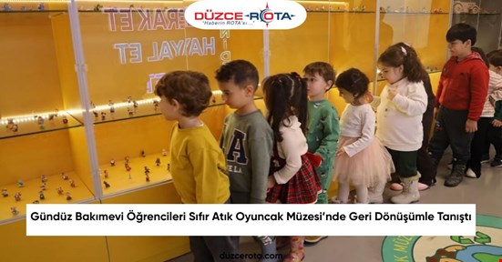 Gündüz Bakımevi Öğrencileri Sıfır Atık Oyuncak Müzesi’nde Geri Dönüşümle Tanıştı