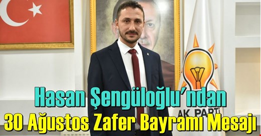 Hasan Şengüloğlu’ndan 30 Ağustos Zafer Bayramı Mesajı