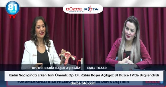 Kadın Sağlığında Erken Tanı Önemli; Op. Dr. Rabia Başer Açıkgöz 81 Düzce TV'de Bilgilendirdi