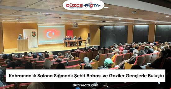 Kahramanlık Salona Sığmadı: Şehit Babası ve Gaziler Gençlerle Buluştu