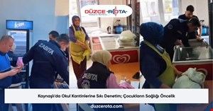 Kaynaşlı'da Okul Kantinlerine Sıkı Denetim; Çocukların Sağlığı Öncelik
