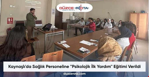Kaynaşlı'da Sağlık Personeline ''Psikolojik İlk Yardım'' Eğitimi Verildi