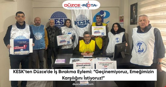 KESK’ten Düzce’de İş Bırakma Eylemi: “Geçinemiyoruz, Emeğimizin Karşılığını İstiyoruz!”