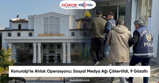 Konuralp’te Ahlak Operasyonu: Sosyal Medya Ağı Çökertildi, 9 Gözaltı