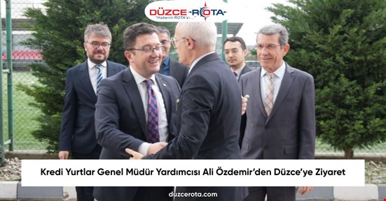 Kredi Yurtlar Genel Müdür Yardımcısı Ali Özdemir’den Düzce’ye Ziyaret