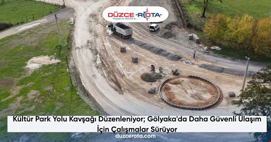 Kültür Park Yolu Kavşağı Düzenleniyor; Gölyaka'da Daha Güvenli Ulaşım İçin Çalışmalar Sürüyor