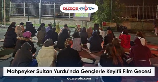 Mahpeyker Sultan Yurdu'nda Gençlerle Keyifli Film Gecesi