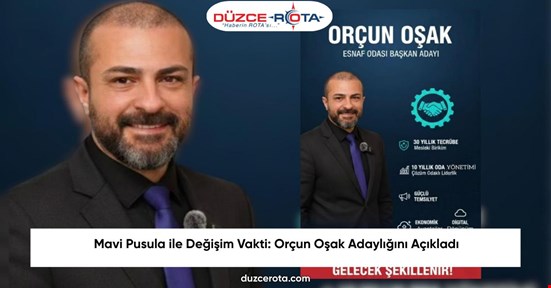 Mavi Pusula ile Değişim Vakti: Orçun Oşak Adaylığını Açıkladı