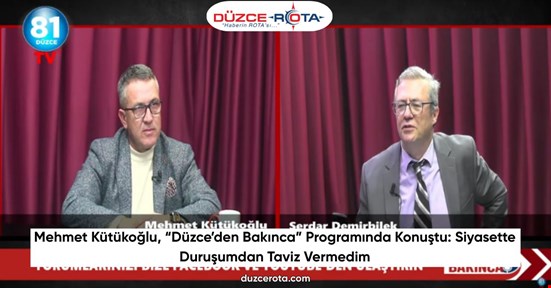 Mehmet Kütükoğlu, “Düzce’den Bakınca” Programında Konuştu: Siyasette Duruşumdan Taviz Vermedim