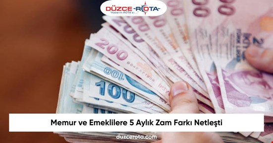 Memur ve Emeklilere 5 Aylık Zam Farkı Netleşti