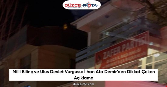 Milli Bilinç ve Ulus Devlet Vurgusu: İlhan Ata Demir’den Dikkat Çeken Açıklama