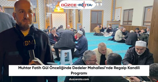 Muhtar Fatih Gül Önceliğinde Dedeler Mahallesi’nde Regaip Kandili Programı