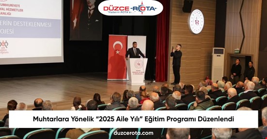 Muhtarlara Yönelik “2025 Aile Yılı” Eğitim Programı Düzenlendi