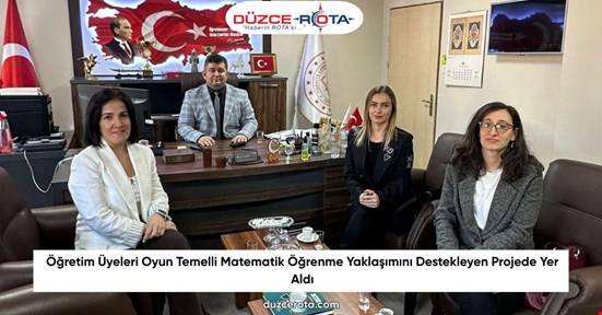 Öğretim Üyeleri Oyun Temelli Matematik Öğrenme Yaklaşımını Destekleyen Projede Yer Aldı