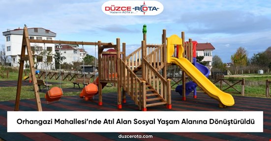 Orhangazi Mahallesi’nde Atıl Alan Sosyal Yaşam Alanına Dönüştürüldü