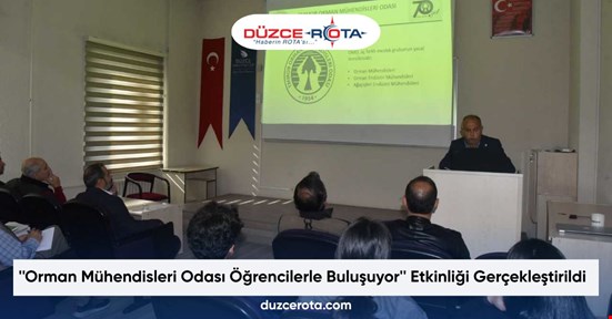 ''Orman Mühendisleri Odası Öğrencilerle Buluşuyor'' Etkinliği Gerçekleştirildi
