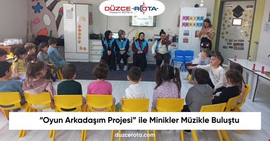 “Oyun Arkadaşım Projesi” ile Minikler Müzikle Buluştu