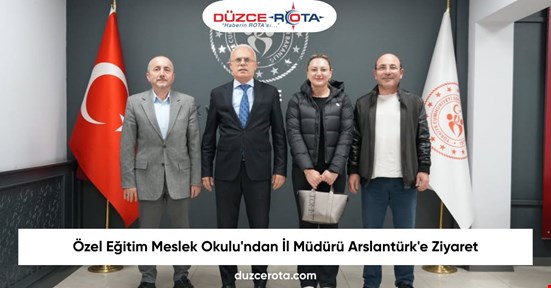 Özel Eğitim Meslek Okulu'ndan İl Müdürü Arslantürk'e Ziyaret