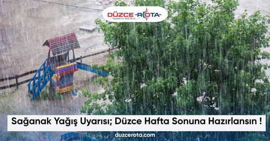 Sağanak Yağış Uyarısı; Düzce Hafta Sonuna Hazırlansın !