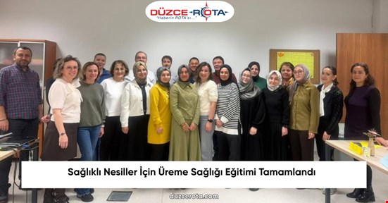 Sağlıklı Nesiller İçin Üreme Sağlığı Eğitimi Tamamlandı
