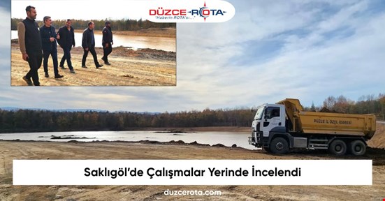 Saklıgöl’de Çalışmalar Yerinde İncelendi