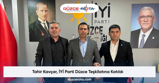 Tahir Kavçar, İYİ Parti Düzce Teşkilatına Katıldı