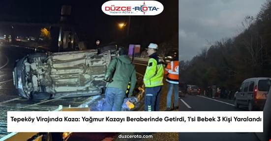 Tepeköy Virajında Kaza: Yağmur Kazayı Beraberinde Getirdi, 1'si Bebek 3 Kişi Yaralandı