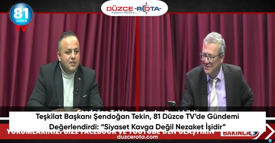 Teşkilat Başkanı Şendoğan Tekin, 81 Düzce TV’de Gündemi Değerlendirdi: “Siyaset Kavga Değil Nezaket İşidir”