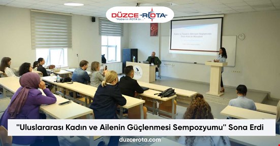 ''Uluslararası Kadın ve Ailenin Güçlenmesi Sempozyumu'' Sona Erdi