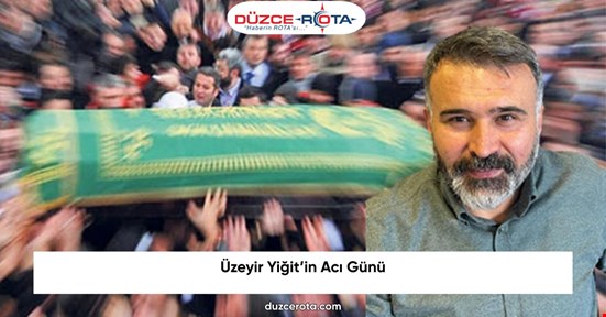 Üzeyir Yiğit’in Acı Günü
