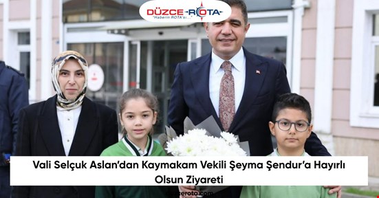 Vali Selçuk Aslan’dan Kaymakam Vekili Şeyma Şendur’a Hayırlı Olsun Ziyareti