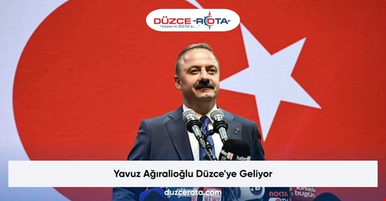 Yavuz Ağıralioğlu Düzce'ye Geliyor