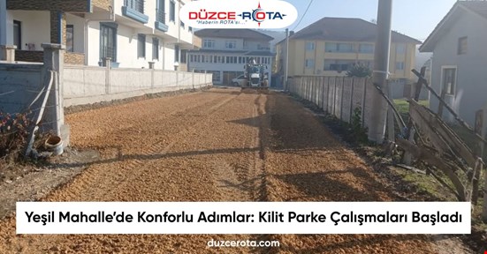 Yeşil Mahalle’de Konforlu Adımlar: Kilit Parke Çalışmaları Başladı