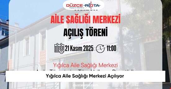 Yığılca Aile Sağlığı Merkezi Açılıyor