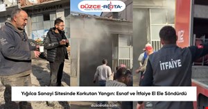 Yığılca Sanayi Sitesinde Korkutan Yangın: Esnaf ve İtfaiye El Ele Söndürdü