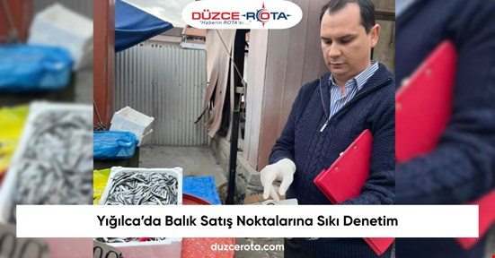 Yığılca’da Balık Satış Noktalarına Sıkı Denetim