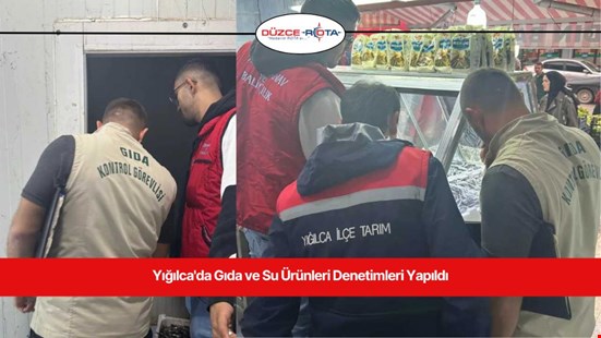 Yığılca'da Gıda ve Su Ürünleri Denetimleri Yapıldı