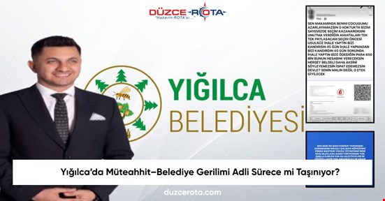 Yığılca’da Müteahhit–Belediye Gerilimi Adli Sürece mi Taşınıyor?