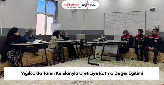Yığılca’da Tarım Kurslarıyla Üreticiye Katma Değer Eğitimi