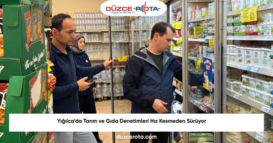 Yığılca’da Tarım ve Gıda Denetimleri Hız Kesmeden Sürüyor