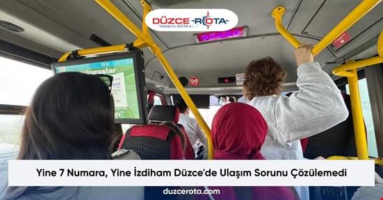 Yine 7 Numara, Yine İzdiham Düzce'de Ulaşım Sorunu Çözülemedi